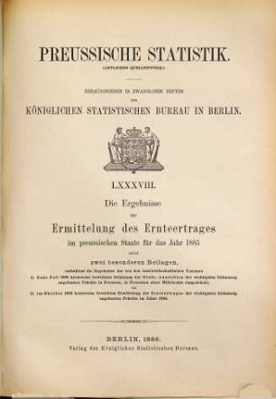 Die Ergebnisse der Ermittelung des Ernteertrages im Preußischen Staate : für das Jahr .... 1885 (1886) = H. 88 [d. Gesamtw.]