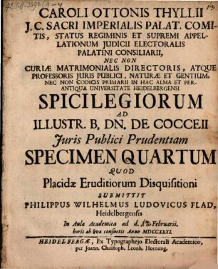 Caroli Ottonis Thyllii ... Spicilegiorum ad illustr. B., Dn. de Cocceii iuris publici prudentiam specimen quartum