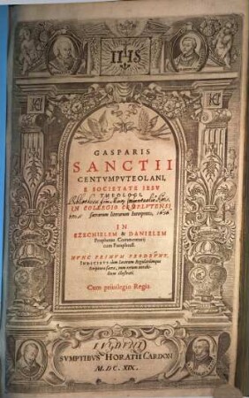 Gasparis Sanctii Centvmpvteolani, ... In Ezechielem & Danielem Prophetas Commentarij : cum Paraphrasi