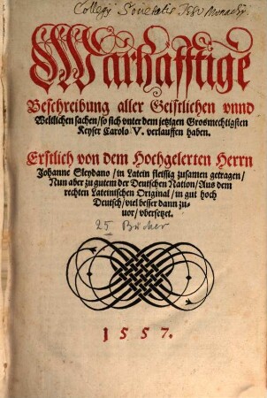 Wahrhafftige Beschreibung aller Geistlichen unnd Weltlichen Sachen so sich under dem jetzigen Grosmechtigsten Keyser Carolo V. verlauffen haben : [25 Bücher] ; erstlich ... in Latein fleissig zusammen getragen, Nun aber ... in gut deutsch ... uebersetzt