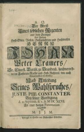Der Abriß Eines löblichen Regenten aus dem Exempel Des ... Herrn Johan Peter Cramers/ ... Justitien-Raths und Hofe-Richters/ wie auch Bürgermeisters in Crossen
