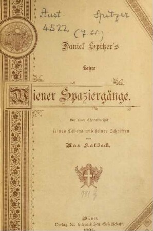 "Wiener Spaziergänge". [7], Letzte Wiener Spaziergänge : mit einer Charakteristik von Spitzers Leben u. Schriften