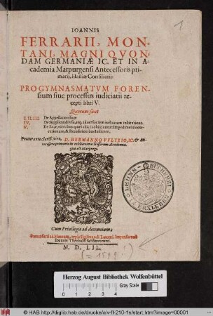 Ioannis Ferrarii, Montani, Magni Qvondam Germaniæ IC. ... Progymnasmatvm Forensium siue processus iudiciarii recepti libri V ...