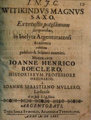 Witikindus Magnus Saxo, Ex vetustis potißimum Scriptoribus, in Inclyta Argentoratensi Academia exhibitus publico & Solenni examini