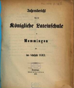 Jahresbericht über die Königl. Lateinschule in Memmingen : für das Schuljahr ... 1870/71, 1870/71