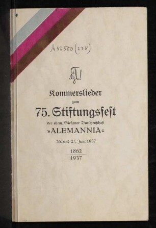 Kommerslieder zum 75. Stiftungsfest der ehemaligen Gießener Burschenschaft Alemannia, 26.-27. Juni 1937 : 1862-1937