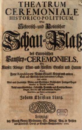 Theatrum ceremoniale historico-politicum : oder hist.-pol. Schauplatz der europ. Cantzley-Ceremoniels