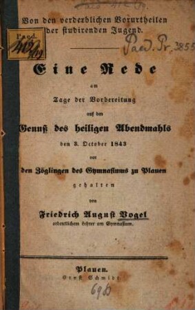 Von den verderblichen Vorurtheilen der studirenden Jugend : Eine Rede ... vor den Zöglingen des Gymnasiums zu Plauen gehalten von (Friedr. Aug. Vogel)