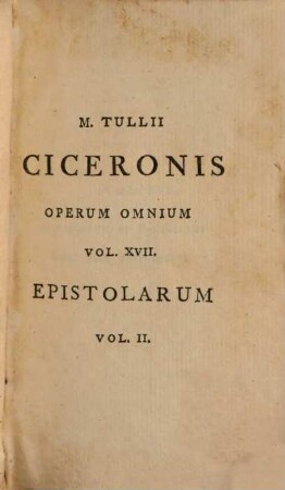 Epistolae : In V. Voluminibus. 2, M. T. Ciceronis Epistolarum Ad Familiares, Libri Octo Posteriores