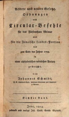 Aeltere und neuere Gesetze, Ordnungen und Circular-Befehle für das Fürstenthum Weimar und für die Jenaische Landes-Portion, 6. Bis zum Ende des Jahres 1799