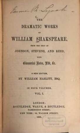 The dramatic works : From the test of Johnson, Stevens, and Reed, with glossarial notes, life etc. A new ed., by William Hazlitt. In 4 vols.. 1
