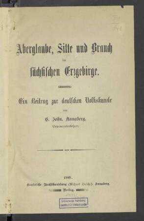 Aberglaube, Sitte und Brauch im sächsischen Erzgebirge : ein Beitrag zur deutschen Volkskunde
