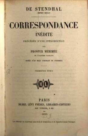 Correspondance inédite : Précédée d'une intruduction par Prosper Mérimée. Opnée d‛un beau portrait de Stendhal, 1