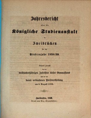 Jahresbericht über die Königliche Studienanstalt zu Zweibrücken : für das Studienjahr ... ; bekannt gemacht am Tage der öffentlichen Preisevertheilung .., 1858/59 (1859)
