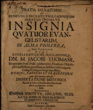Gratia Salvatoris! Et Benevolo Incluti Philosophorum Senatus Indultu Insignia Quatuor Evangelistarum