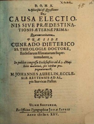 Aphorismi et quaestiones de causa electionis, sive praedestinationis aeternae prima