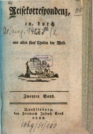 Reisekorrespondenz in, durch und aus allen fünf Theilen der Welt, 2. (1788). - 220 S.