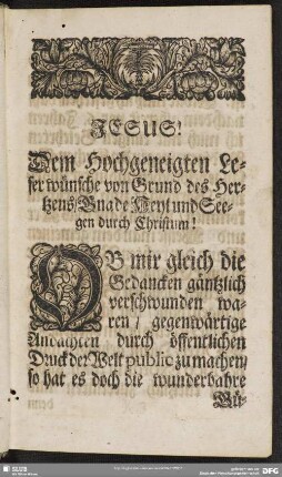 Dem Hochgeneigten Leser wünsche von Grund des Hertzens, Gnade Heyl und Seegen durch Christum!