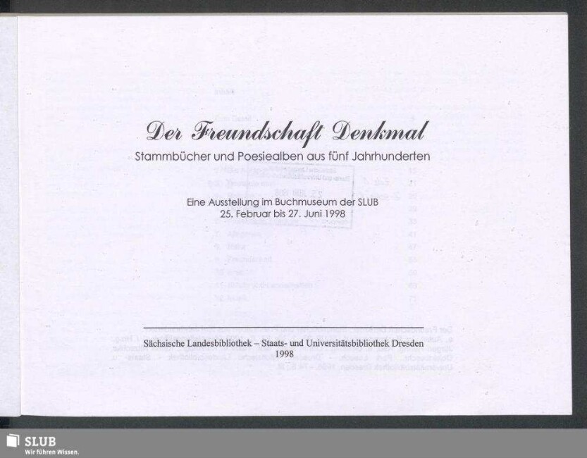 Der Freundschaft Denkmal : Stammbücher und Poesiealben aus fünf Jahrhunderten; eine Ausstellung im Buchmuseum der SLUB 25. Februar bis 27. Juni 1998