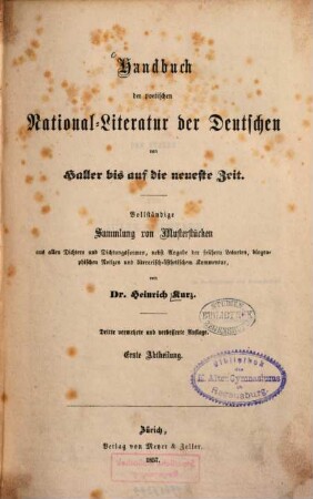 Handbuch der poetischen Nationalliteratur der Deutschen von Haller bis auf die neueste Zeit : vollständige Sammlung von Musterstücken aus allen Dichtern und Dichtungsformen, nebst Angabe der frühern Lesarten, biographischen Notizen und literarisch-ästhetischem Kommentar, 1. (1857). - XVI S., 744 Sp.