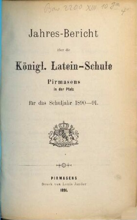 Jahres-Bericht über die Königl. Latein-Schule Pirmasens in der Pfalz : für das Schuljahr ... 1890/91