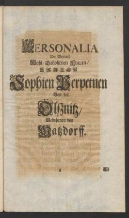 Personalia Der Weyland Wohl-Gebohrnen Frauen/ Frauen Sophien Perpetuen Von der Ölßnitz, Gebohrnen von Watzdorff