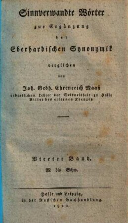 Johann August Eberhards Versuch einer allgemeinen Synonymik in einem kritisch-philosophischen Wörterbuche der sinnverwandten Wörter der hochdeutschen Mundart, 10 = 4. Zusätze von M - Schw ; Sinnverwandte Wörter zur Ergänzung der Eberhardischen Synonymik. - 4
