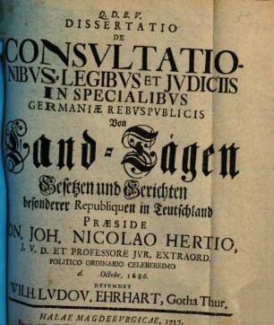 Dissertatio De Consvltationibvs, Legibvs Et Jvdiciis In Specialibvs Germaniae Rebvspvblicis : = Von Land-Tägen Gesetzen und Gerichten besonderer Republiquen in Teutschland
