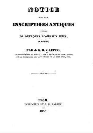 Notice sur des inscriptions antiques tirées de quelques tombeaux juifs, a Rome / par J. G. H. Greppo
