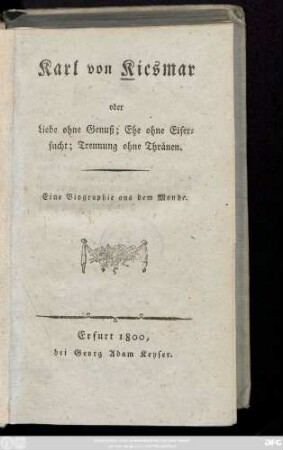 Karl von Kiesmar oder Liebe ohne Genuß; Ehe ohne Eifersucht; Trennung ohne Thränen : Eine Biographie aus dem Monde.