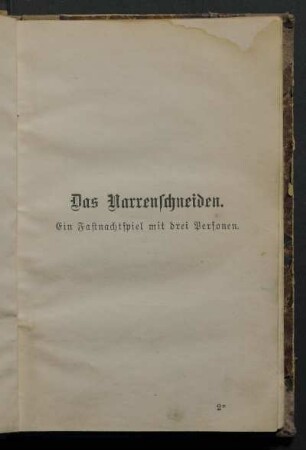 Das Narrenschneiden. Ein Fastnachtspiel mit drei Personen.