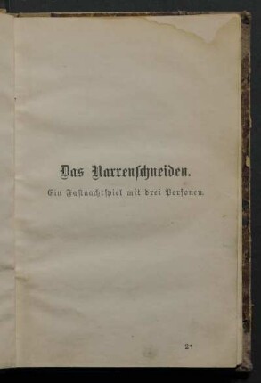 Das Narrenschneiden. Ein Fastnachtspiel mit drei Personen.