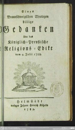 Eines Braunschweigischen Theologen billige Gedanken über das Königlich-Preußische Religions-Edikt vom 9. Juli 1788