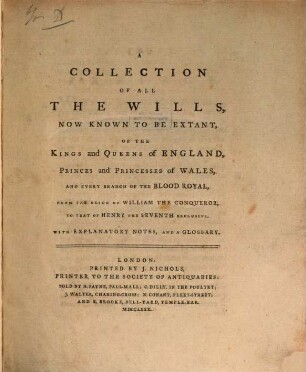 A Collection of all the wills, now known to be extant, of the kings and queens of England : from William the Conqueror to Henry VII exil