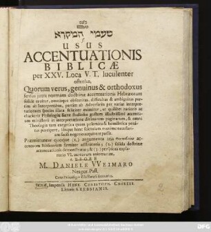 [...] s. Usus Accentuationis Biblicae per XXV. Loca V. T. luculenter ostensus, Quorum verus genuinus & orthodoxus sensus iuxta normam doctrinae accentuationis Hebraeorum solide eruitur, ...