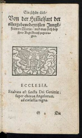 Ein schön Lied/ Von der Himmelfart der allergebenedeytisten Jungkfrawen Mariae/ und was sich bey ihrer Begräbnuß zugetragen.