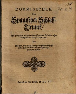 Dormi Secure. Oder Spanischer Schlaff-Trunck/ Den samplichen Teutschen Chur-Fürsten und Ständen/ ohne unterschied der Religion zugerichtet : Auß Welchem/ wie artlich der Spinola solcher Schlaffsucht an jetzo im Röm: Reich sich gebraucht/ genugsam zu sehen
