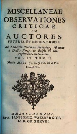 Miscellaneae observationes criticae in auctores veteres et recentiores, 9,2. Menses Maii, Iun. Iul. & Aug. Complectens