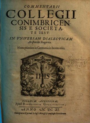 Commentarii Collegii Conimbricensis e Societate Jesu, in vniversam dialecticam Aristotelis Stagiritae