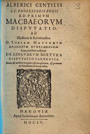 Alberici Gentilis ... Ad Primvm Macbaeorvm Dispvtatio : Ad Illustrem & Reverendiss. D. Tobiam Matthaevm Episcopvm Dvnelmensem