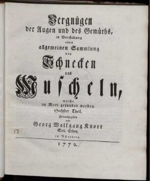 Th. 6: Vergnügen der Augen und des Gemüths, in Vorstellung einer allgemeinen Sammlung von Muscheln und andern Geschöpfen welche im Meer gefunden werden. Th. 6