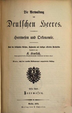 Die Verwaltung des Deutschen Heeres : Heerwesen und Oekonomie, 1. Heerwesen