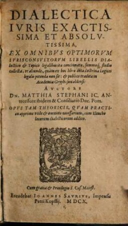 Dialectica juris exactissima et absolutissima : ex omnibus optimorum iurisconsultorum libellis dialecticis et topicis legalibus ... concinnata ...