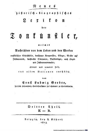 Neues historisch-biographisches Lexikon der Tonkünstler : welches Nachrichten von dem Leben und den Werken musikalischer Schriftsteller, berühmter Komponisten, Sänger, Meister auf Instrumenten, kunstvoller Dilettanten, Musikverleger, auch Orgel- und Instrumentenmacher, älterer und neuerer Zeit, aus allen Nationen enthält, 3. K - R