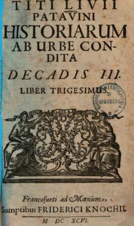 Historiarum ab urbe condita decas tertia : liber XXX-XXXIX, Dec. IV, Liber XL-XLIV. & in reliquos libros, qui desiderantur epitome
