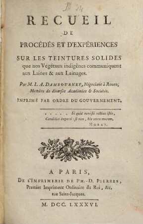 Recueil de procédés et d'expériences sur les teintures solides que nos végétaux indigênes communiquent aux laines & aux lainages