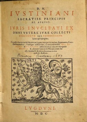 Corpvs Ivris Civilis Prvdentvm Responsa Caesarvmqve rescripta complectens : In quatuor Tomos distributum. Adiectae sunt praeter Accursij glossas clarissimorum Iurisconsultorum Govēani, Conani, Dvareni, Cviacii, & Hottomani aliorumque eximiae obseruationes ..., [1]