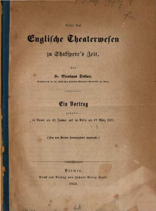 Über das englische Theaterwesen zu Shakspere's Zeit : Ein Vortr. geh. in Bonn am 21. Jan. u. in Köln am 17. März 1853. Aus d. Bremer Sonntagblatt abgedr.