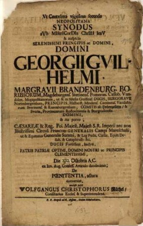 Ut Centesima vigesima secunda Neopolitana Synodus sub Misericordia Christi Jesu & auspiciisSerenissimi Principis Ac Domini, Domini Georgii Guilhelmi Marggravii Brandenburg. Borussorum, Magdeburgens. Stetinens. Pomeran. Cassub. ... Patris Patriæ Optimi, Domini Nostri ac Principis Clementissimi