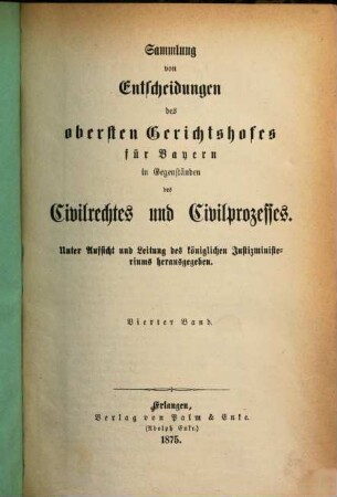 Sammlung von Entscheidungen des Obersten Gerichtshofes für Bayern in Gegenständen des Civilrechtes und Civilprozesses. 4. 1875